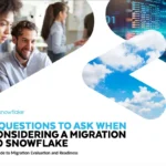 5 Questions To Ask When Considering a Migration to Snowflake