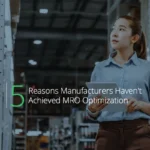 5 Reasons Manufacturers Haven’t Achieved MRO Optimization