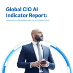 Global CIO Al Indicator Report: Leading Your Organization into the Al-Enabled Future