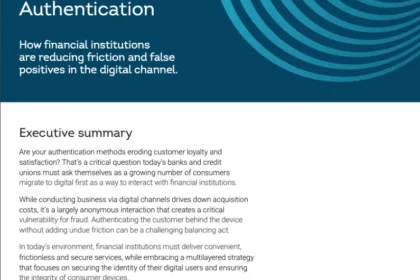 How Financial Institutions are Reducing Friction and False Positives in the Digital Channel