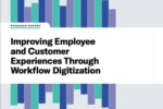 Improving Employee and Customer Experiences Through Workflow Digitization