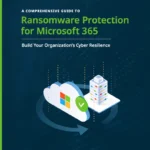 Microsoft 365 Ransomware Protection: Complete Guide