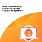 How a connectivity cloud streamlines security compliance