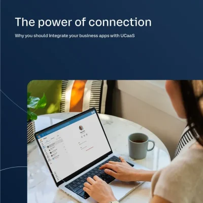 The power of connection: Why you should integrate your business apps with UCaaS
