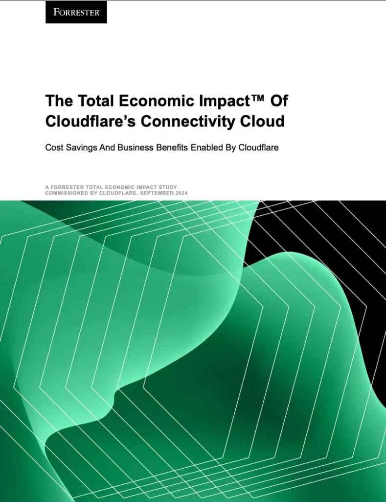 The Total Economic Impact™ Of Cloudflare’s Connectivity Cloud