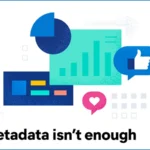 Why metadata isn’t enough?