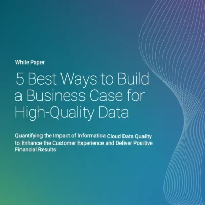 5 Ways to Build a Business Case for High-Quality Data