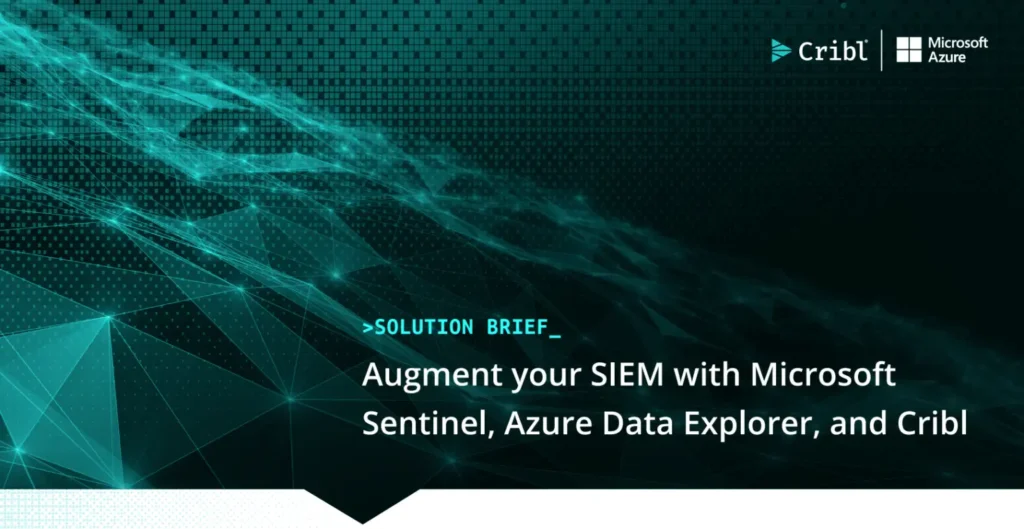 Augment Your SIEM with Microsoft Sentinel, ADX, and Cribl