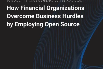 Modern Database Strategies: How Financial Organizations Overcome Business Hurdles by Employing Open Source