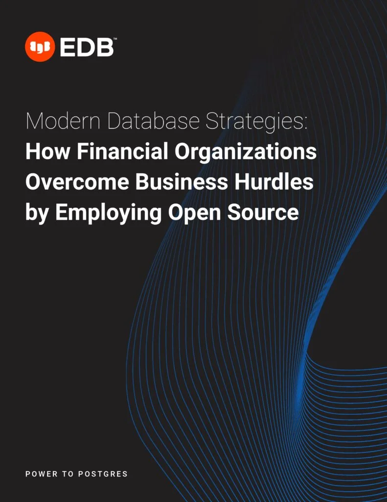 Modern Database Strategies: How Financial Organizations Overcome Business Hurdles by Employing Open Source