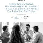 Digital Transformation: Empowering Business Leaders To Maximize Data And Analytics For Today And The Future