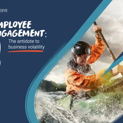 EMPLOYEE ENGAGEMENT: THEANTIDOTE TO BUSINESS VOLATILITY