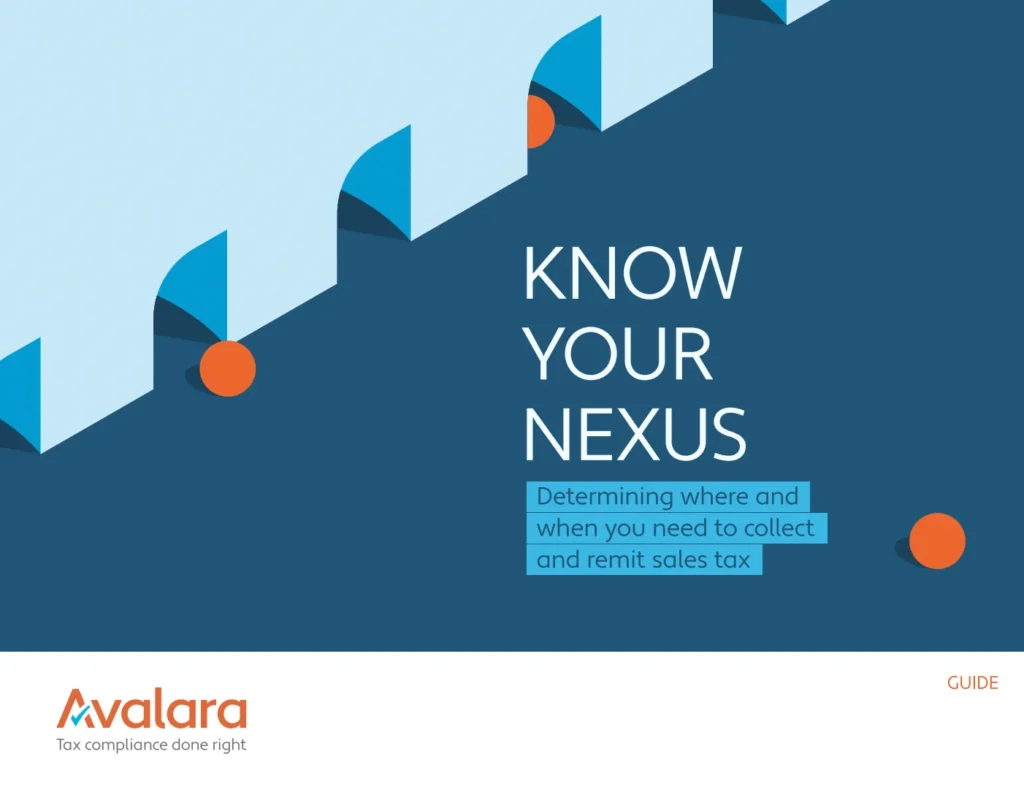 Guide | Know your nexus: Determining where and when you need to collect and remit U.S. sales tax