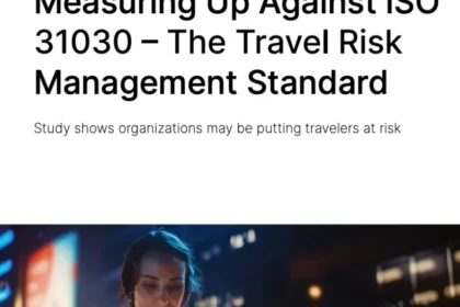 Measuring Up Against ISO 31030 – The Travel Risk Management Standard