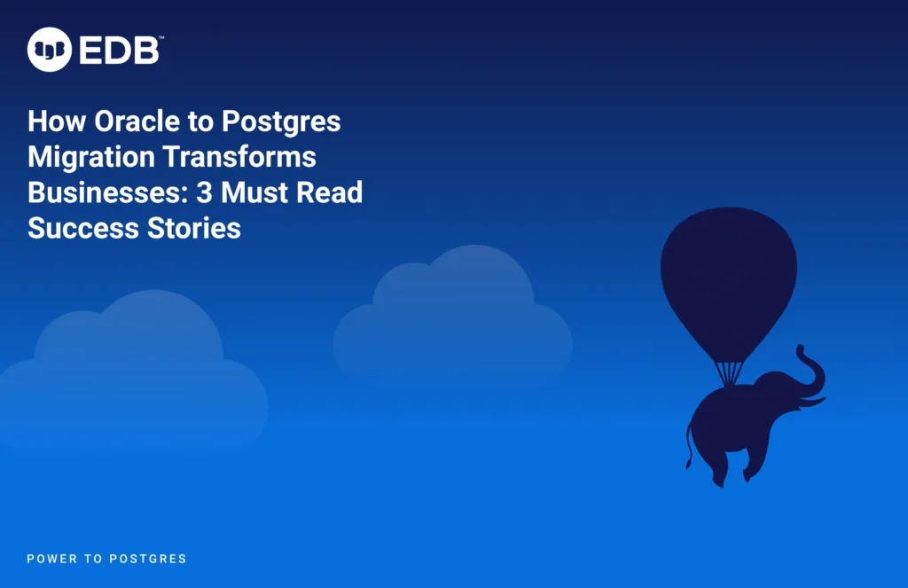 How Oracle to Postgres Migration Transforms Businesses: 3 Must-Read Success Stories