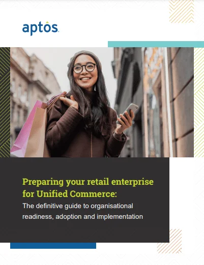 Preparing your retail enterprise for Unified Commerce: The definitive guide to organisational readiness, adoption and implementation