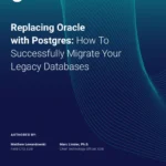 Replacing Oracle with Postgres: How to Successfully Migrate Your Legacy Databases