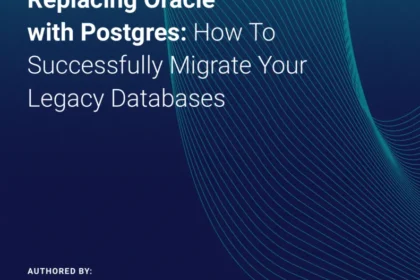 Replacing Oracle with Postgres: How to Successfully Migrate Your Legacy Databases