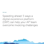 5 ways a digital experience platform can help your AP team overcome invoicing challenges