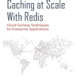 The Definitive Guide to Caching at Scale With Redis