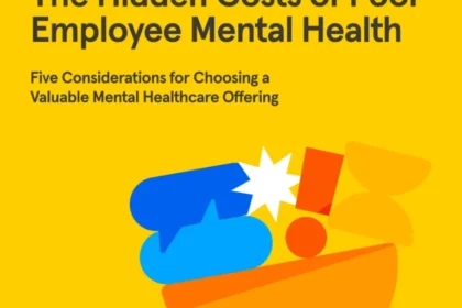 The Hidden Costs of Poor Employee Mental Health: Five Considerations for Choosing a Valuable Mental Healthcare Offering