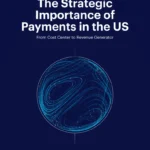 US Payments: From Cost Center to Revenue Generator
