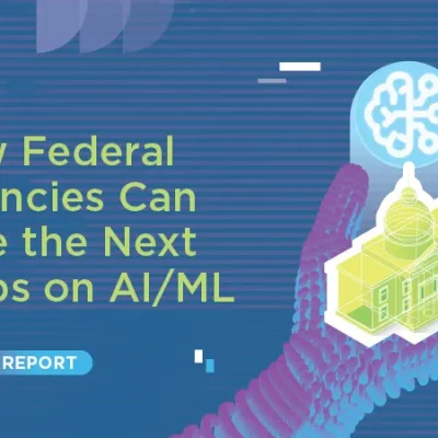 How Federal Agencies Can Take the Next Steps on AI/ML