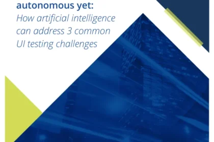 AI-powered but not autonomous yet: How artificial intelligence can address three common UI testing challenges