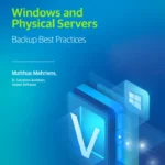 Windows and Physical Servers Backup Best Practices
