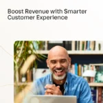 Boost Revenue with Smarter Customer Experience