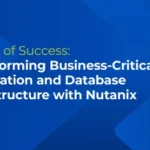 Stories of Success: Transforming BCA & Database Infrastructure with Nutanix