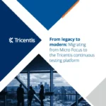 From legacy to modern: Migrating from Micro Focus to the Tricentis continuous testing platform