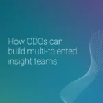 How CDOs can build multi-talented insight teams