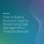 How to Build a Business Case for Modern Data Management in Financial Services
