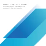 How to Think Cloud Native