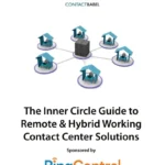 The Inner Circle Guide to Remote & Hybrid Working Contact Center Solutions