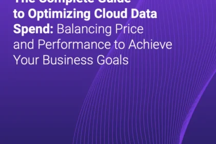 The Complete Guide to Optimizing Cloud Data Spend: Balancing Price and Performance to Achieve Your Business Goals
