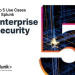 Top 5 Use Cases for Splunk Enterprise Security