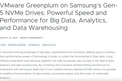 VMware Greenplum on Samsung’s Gen-5 NVMe Drives: Powerful Speed and Performance for Big Data, Analytics, and Data Warehousing
