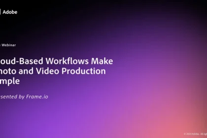 Cloud-Based Workflows Make Photo and Video Production Simple