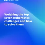 Weighing the top seven Kubernetes challenges and how to solve them