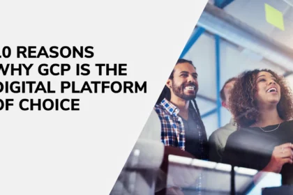 10 Reasons Why Google Cloud Platform is the Digital Platform of Choice