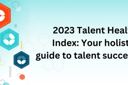 2023 Talent Health Index: Your holistic guide to talent success