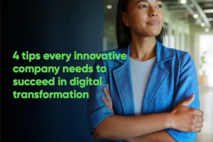4 Tips Every Innovative Company Needs to Succeed in Digital Transformation