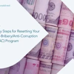 6 Key Steps for Resetting Your Anti-Bribery/Anti-Corruption (ABAC) Program