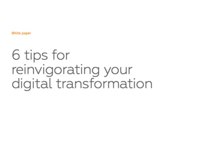 6 tips for reinvigorating your digital transformation