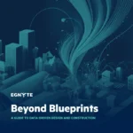 Beyond Blueprints – A Guide to Data Driven Construction