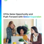 CFOs Seize Opportunity and Push Forward with Global Expansion