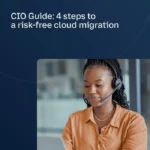 CIO Guide: 4 steps to a risk-free cloud migration
