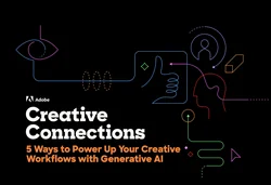 Creative Connections: 5 Ways to Power up your Creative Workflows with Generative AI